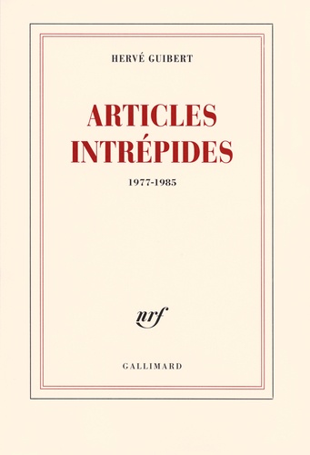 Hervé Guibert - Articles intrépides - 1977-1985.