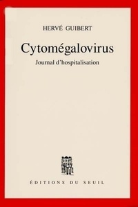Hervé Guibert - Cytomégalovirus - Journal d'hospitalisation.
