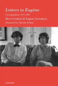 HervE Guibert & EugEne Savitzkaya Letters to EugEne Correspondence 1977- 1987 /anglais