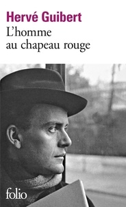 Hervé Guibert - L'homme au chapeau rouge.