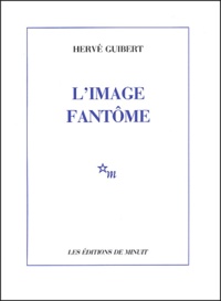 Hervé Guibert - L'image fantôme.