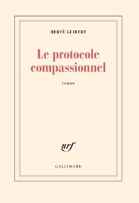 Hervé Guibert - Le protocole compassionnel.