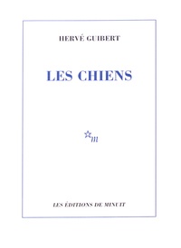 Hervé Guibert - Les chiens.