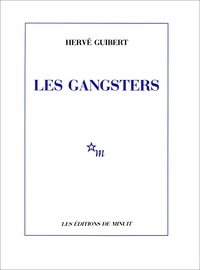 Hervé Guibert - Les gangsters.