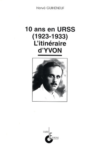 Hervé Guiheneuf - Dix ans en URSS (1923-1933) - L'itinéraire d'Yvon.