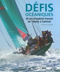 Hervé Guilbaud - Défis océaniques - 50 ans d'exploits français de Tabarly à Cammas.