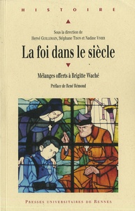 Hervé Guillemain et Stéphane Tison - La foi dans le siècle - Mélanges offerts à Brigitte Waché.