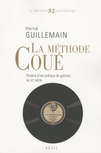 Hervé Guillemain - La méthode Coué - Histoire d'une pratique de guérison au XXe siècle.