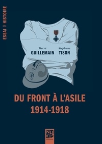 Hervé Guillemin et Stéphane Tison - Du front à l'asile.