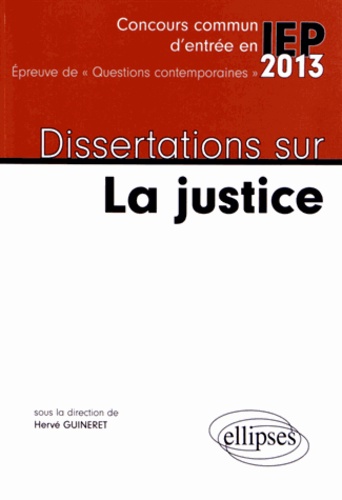 Hervé Guineret - Dissertations sur La justice - Concours commun d'entrée en IEP 2013.