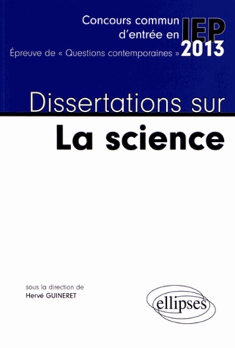 Dissertations sur La science. Concours commun d'entrée en IEP 2013