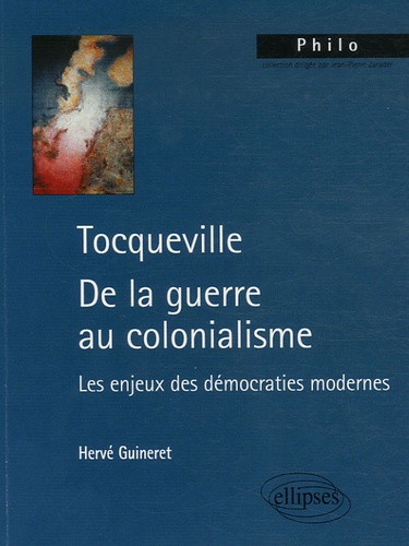 Tocqueville De la guerre au colonialisme. Les enjeux des démocraties modernes