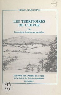 Hervé Gumuchian - Les territoires de l'hiver ou La montagne française au quotidien.
