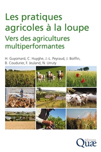 Hervé Guyomard et Christian Huyghe - Les pratiques agricoles à la loupe - Vers des agricultures multiperformantes.
