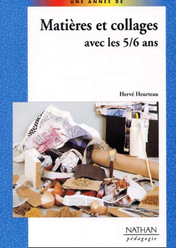 Hervé Heurteau - Matieres Et Collages Avec Les 5/6 Ans.
