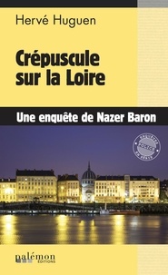 Hervé Huguen - Les enquêtes du commissaire Baron Tome 22 : Crépuscule sur la Loire.