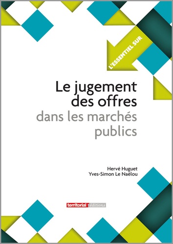 Hervé Huguet et Yves-Simon Le Naëlou - Le jugement des offres dans les marchés publics.