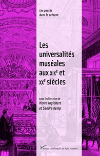 Hervé Inglebert et Sandra Kemp - Les universalités muséales aux XIXe et XXe siècles.