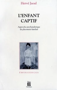 L'enfant captif : approche psychanalytique du placement familial