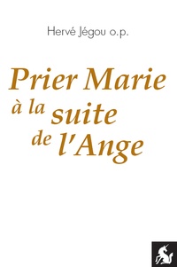 Hervé Jégou - Prier Marie à la suite de l'Ange.