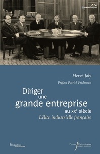 Hervé Joly - Diriger une grande entreprise au XXe siècle - L'élite industrielle française.