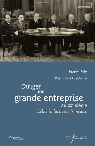 Diriger une grande entreprise au XXe siècle. L'élite industrielle française