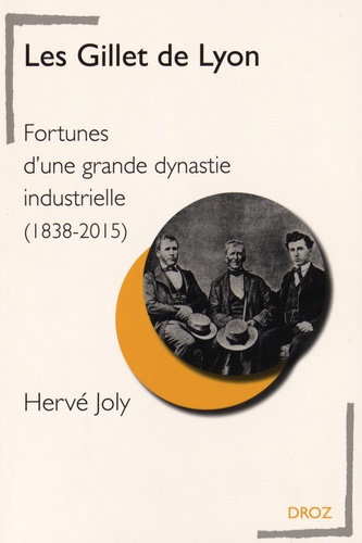 Hervé Joly - Les Gillet de Lyon - Fortunes d'une grande dynastie industrielle (1838-2015).