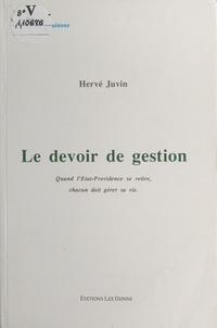 Hervé Juvin - Le devoir de gestion - Quand l'état-providence se retire, chacun doit gérer sa vie.