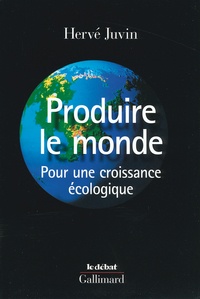 Hervé Juvin - Produire le monde - Pour une croissance écologique.