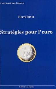 Hervé Juvin - STRATEGIES POUR L' EURO. - A l'usage des entreprises... et des gagnants de l'Europe unie.