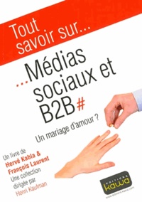 Hervé Kabla et François Laurent - Médias sociaux et B2B - Un mariage d'amour ?.