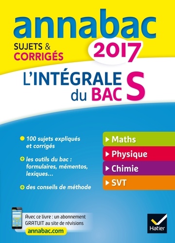 Hervé Kazmierczak et Christophe Roland - Annales Annabac 2017 L'intégrale Bac S - sujets et corrigés en maths, physique-chimie et SVT.