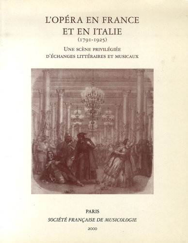 Hervé Lacombe - L'opéra en France et en Italie (1791-1925) - Une scène privilégiée d'échanges littéraires et musicaux.