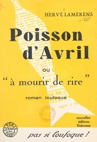 Hervé Lamerens - Poisson d'avril - Ou À mourir de rire. Roman loufoque.