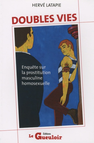 Hervé Latapie - Doubles vies - Enquête sur la prostitution masculine homosexuelle.