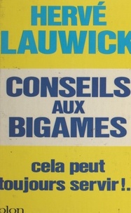 Hervé Lauwick - Conseils aux bigames - Cela peut toujours servir.