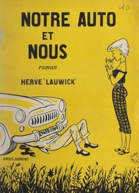 Hervé Lauwick - Notre auto et nous.