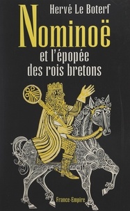 Hervé Le Boterf et Marialys Bertault - Nominoë et l'épopée des rois bretons.