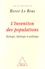 L'INVENTION DES POPULATIONS. Biologie, idéologie et politique