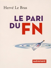 Hervé Le Bras - Le pari du FN.