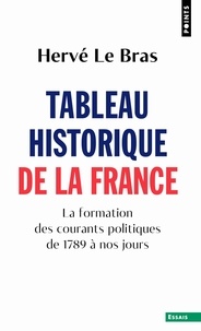 Hervé Le Bras - Tableau historique de la France - La formation des courants politiques de 1789 à nos jours.