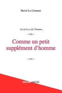 Hervé Le Corneur - Comme un petit supplément d’homme - Là où il y a de l’homme….