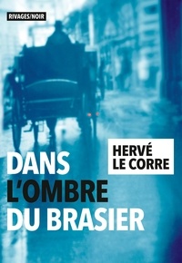 Hervé Le Corre - Dans l'ombre du brasier.