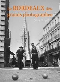 Hervé Le Corre et Jean Dieuzaide - Le Bordeaux des grands photographes.