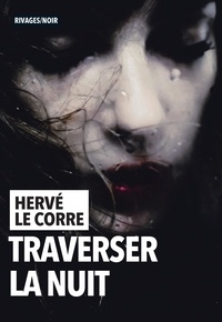 Hervé Le Corre - Traverser la nuit.