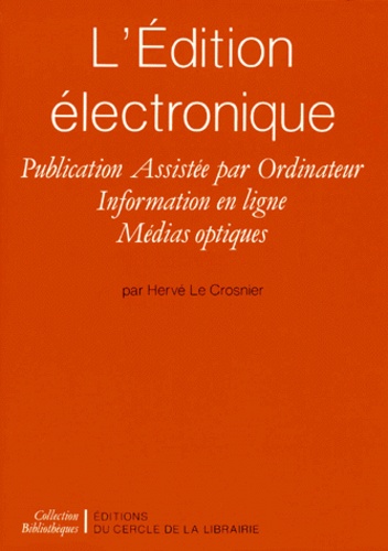 Hervé Le Crosnier - L'Edition Electronique. Publication Assistee Par Ordinateur, Information En Ligne, Medias Optiques.