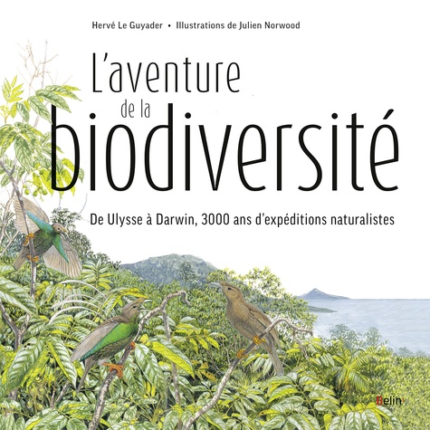 L'aventure de la biodiversité. D'Ulysse à Darwin, 3000 ans d'expéditions naturalistes