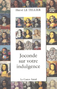 Hervé Le Tellier - Joconde Sur Votre Indulgence. 100 (Nouveaux) Points De Vue Sur Mona Lisa.