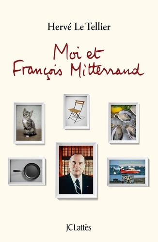 Moi et François Mitterrand. Suivi de Moi et Jacques Chirac, Moi et Sarkozy, Moi et François Hollande