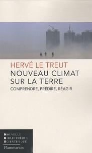 Hervé Le Treut - Nouveau climat sur la Terre - Comprendre, prédire, réagir.